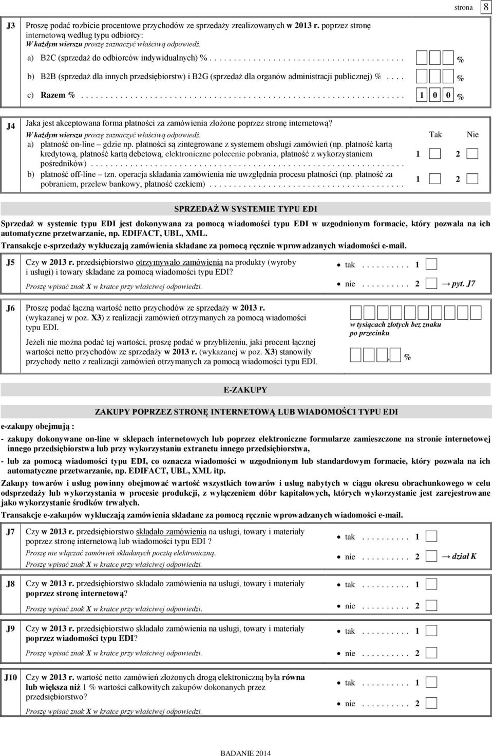 .. 1 0 0 % J4 Jaka jest akceptowana forma płatności za zamówienia złożone poprzez stronę internetową? a) płatność on-line gdzie np. płatności są zintegrowane z systemem obsługi zamówień (np.