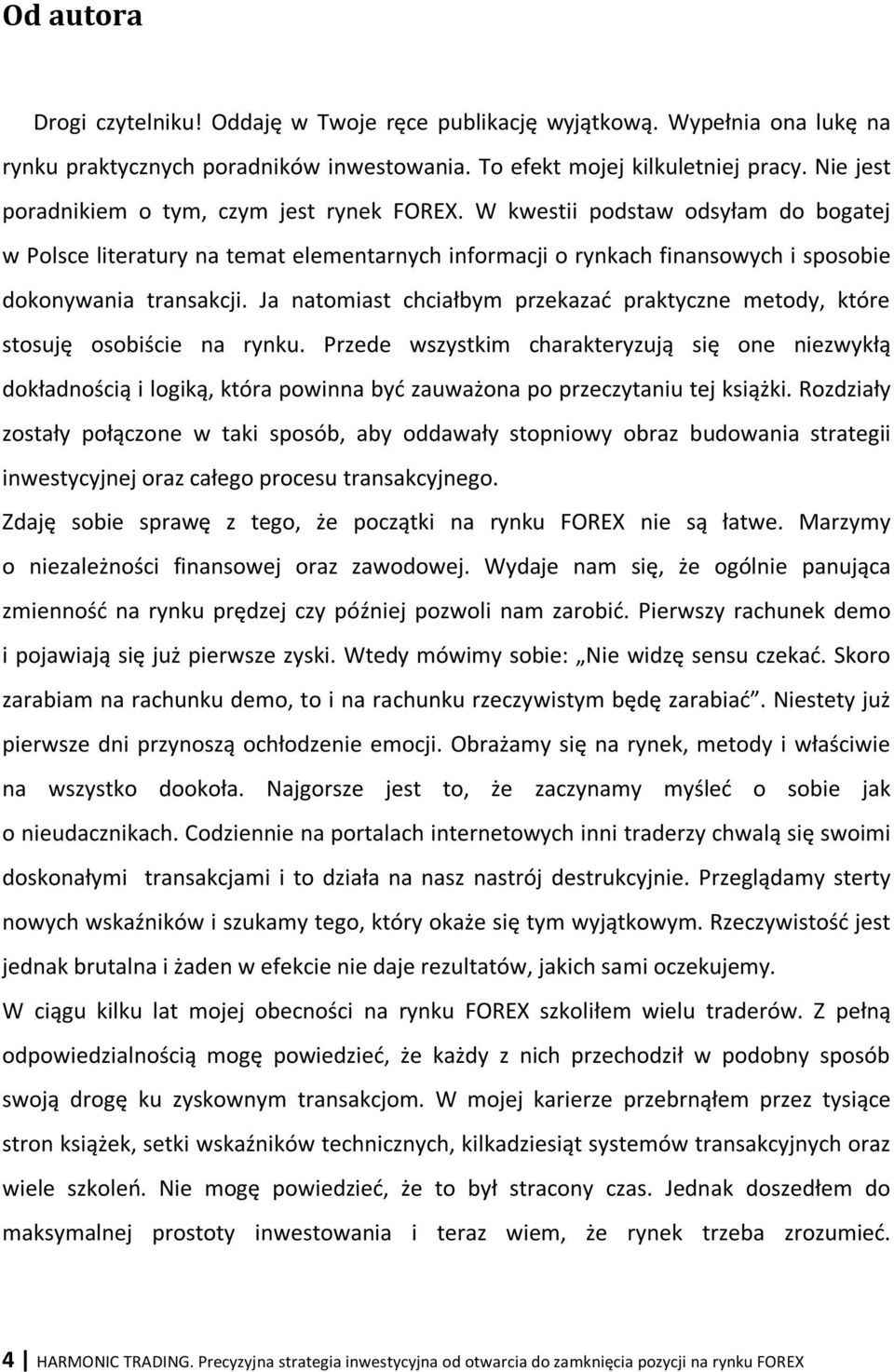 Ja natomiast chciałbym przekazać praktyczne metody, które stosuję osobiście na rynku.