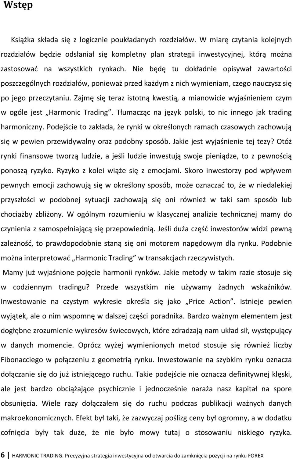 Nie będę tu dokładnie opisywał zawartości poszczególnych rozdziałów, ponieważ przed każdym z nich wymieniam, czego nauczysz się po jego przeczytaniu.