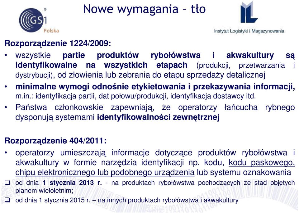 Państwa członkowskie zapewniają, Ŝe operatorzy łańcucha rybnego dysponują systemami identyfikowalności zewnętrznej Rozporządzenie 404/2011: operatorzy umieszczają informacje dotyczące produktów