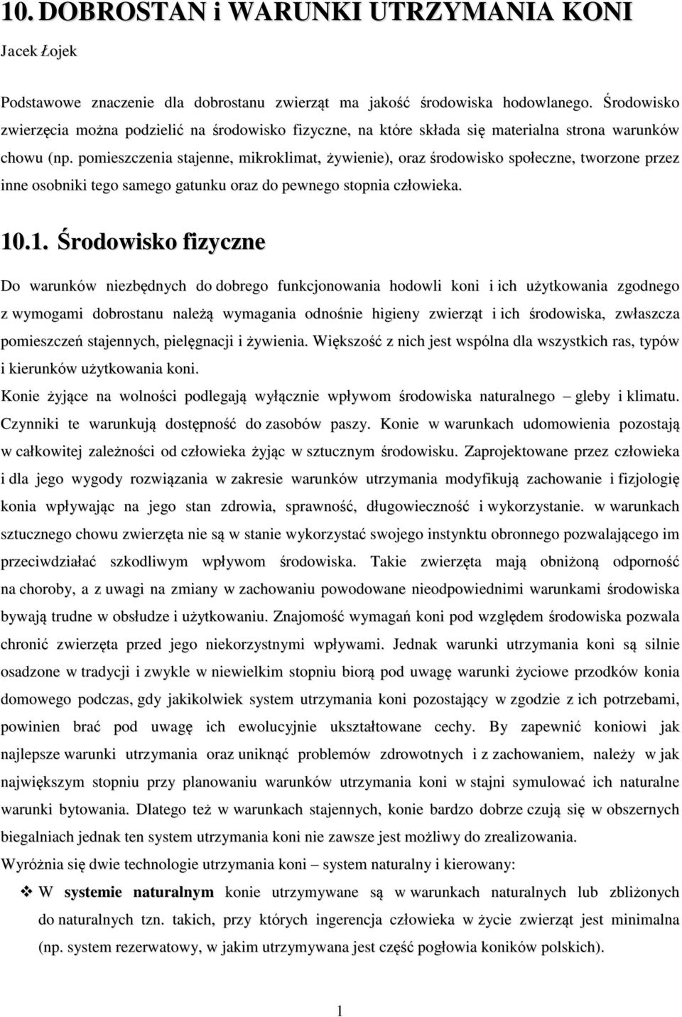 pomieszczenia stajenne, mikroklimat, żywienie), oraz środowisko społeczne, tworzone przez inne osobniki tego samego gatunku oraz do pewnego stopnia człowieka. 10