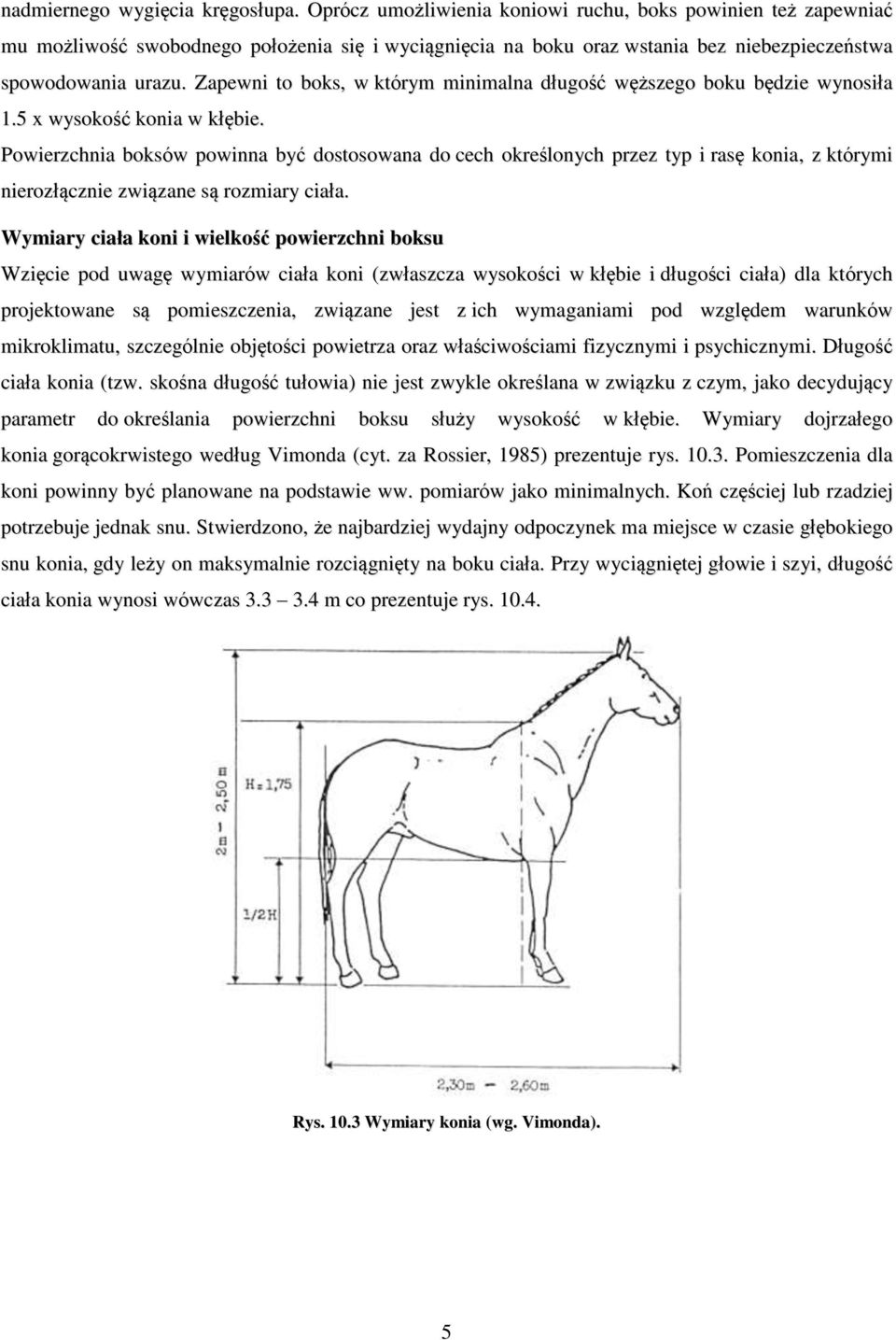 Zapewni to boks, w którym minimalna długość węższego boku będzie wynosiła 1.5 x wysokość konia w kłębie.