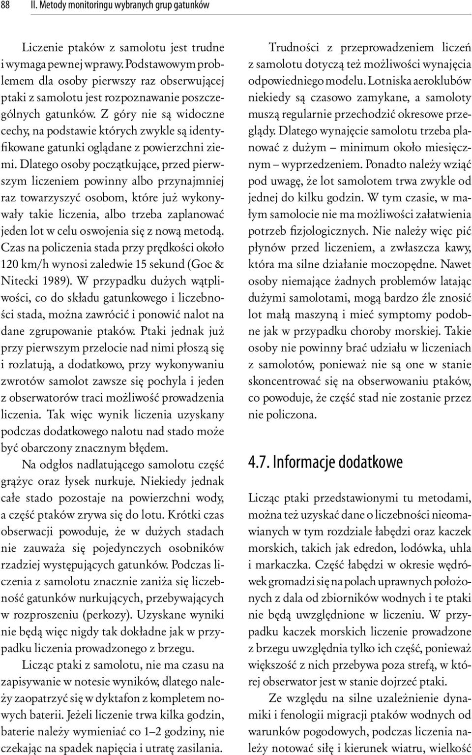 Z góry nie są widoczne cechy, na podstawie których zwykle są identyfikowane gatunki oglądane z powierzchni ziemi.