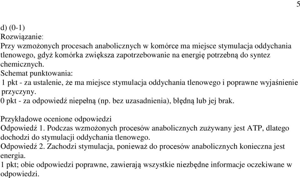 bez uzasadnienia), błędną lub jej brak. Przykładowe ocenione odpowiedzi Odpowiedź 1.