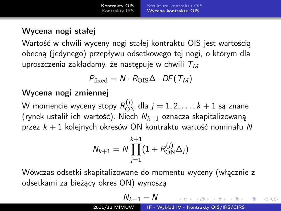 stopy R (j) ON dla j = 1, 2,..., k + 1 są znane (rynek ustalił ich wartość).