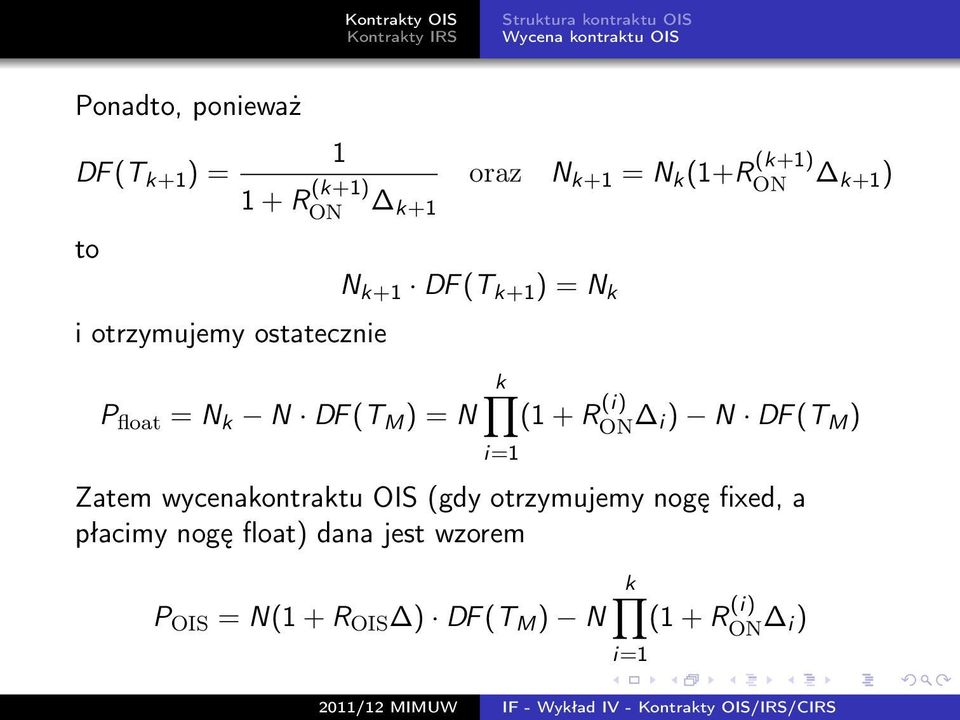 (1+R (k+1) ON k+1) k (1 + R (i) ON i) N DF (T M ) Zatem wycenakontraktu OIS (gdy otrzymujemy nogę