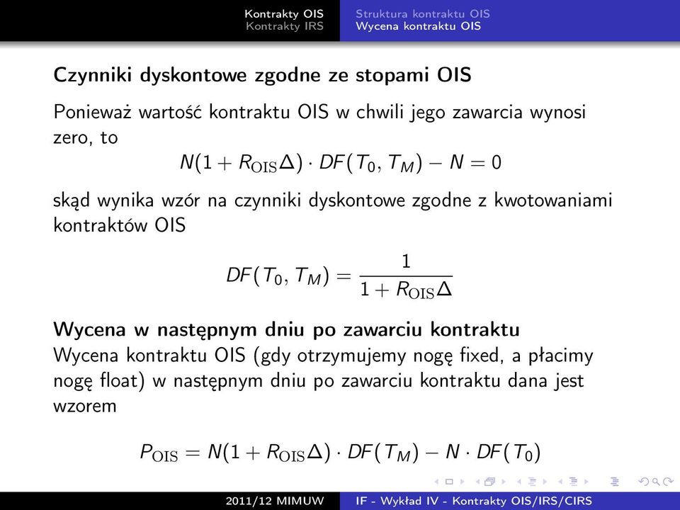 kontraktów OIS DF (T 0, T M ) = 1 1 + R OIS Wycena w następnym dniu po zawarciu kontraktu Wycena kontraktu OIS (gdy otrzymujemy