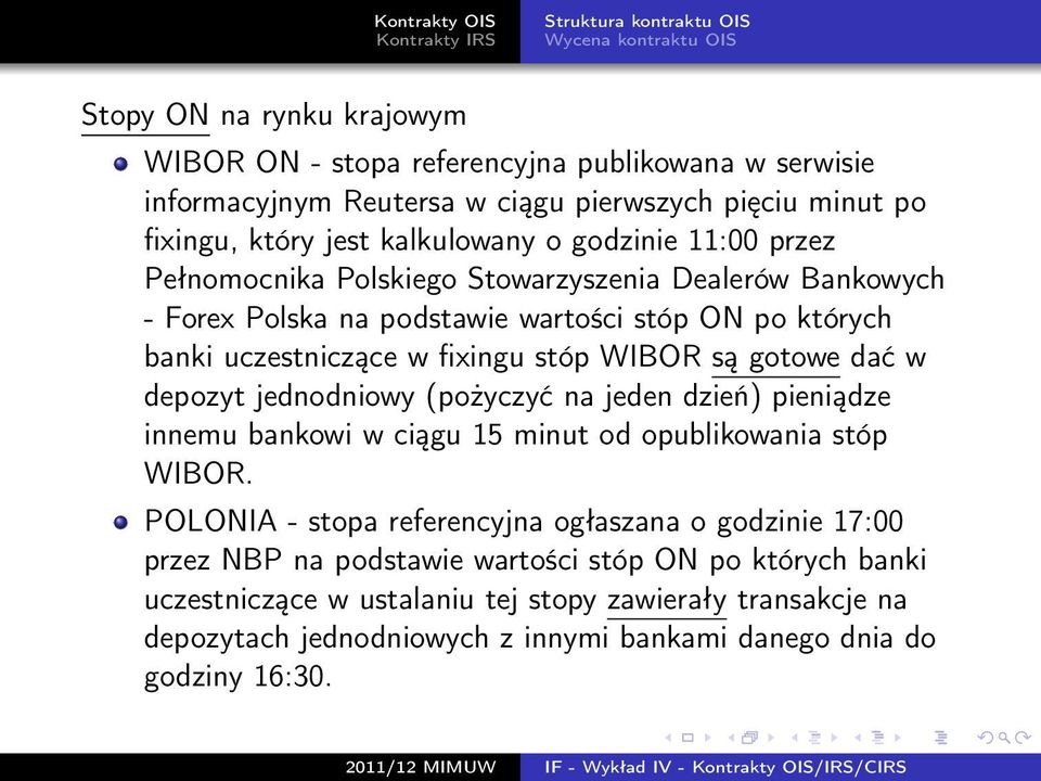 stóp WIBOR są gotowe dać w depozyt jednodniowy (pożyczyć na jeden dzień) pieniądze innemu bankowi w ciągu 15 minut od opublikowania stóp WIBOR.