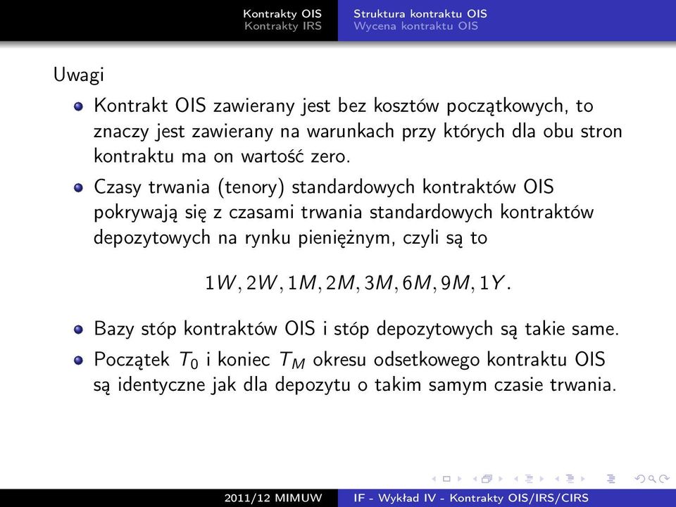 Czasy trwania (tenory) standardowych kontraktów OIS pokrywają się z czasami trwania standardowych kontraktów depozytowych na rynku