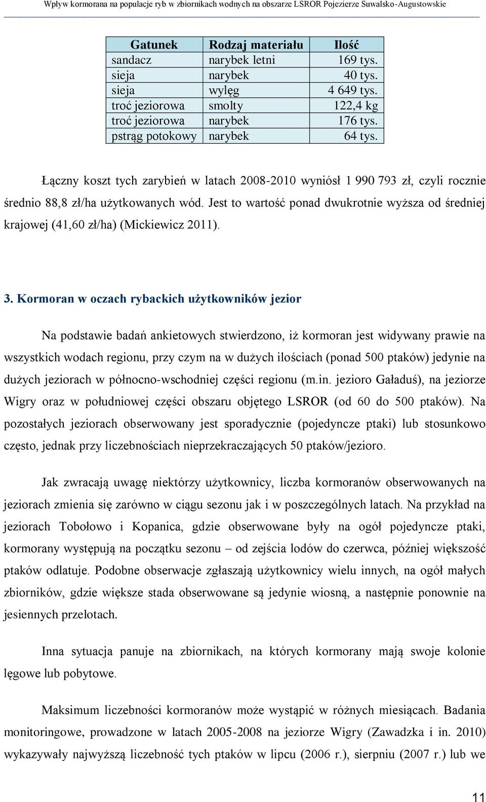 Jest to wartość ponad dwukrotnie wyższa od średniej krajowej (41,60 zł/ha) (Mickiewicz 2011). 3.