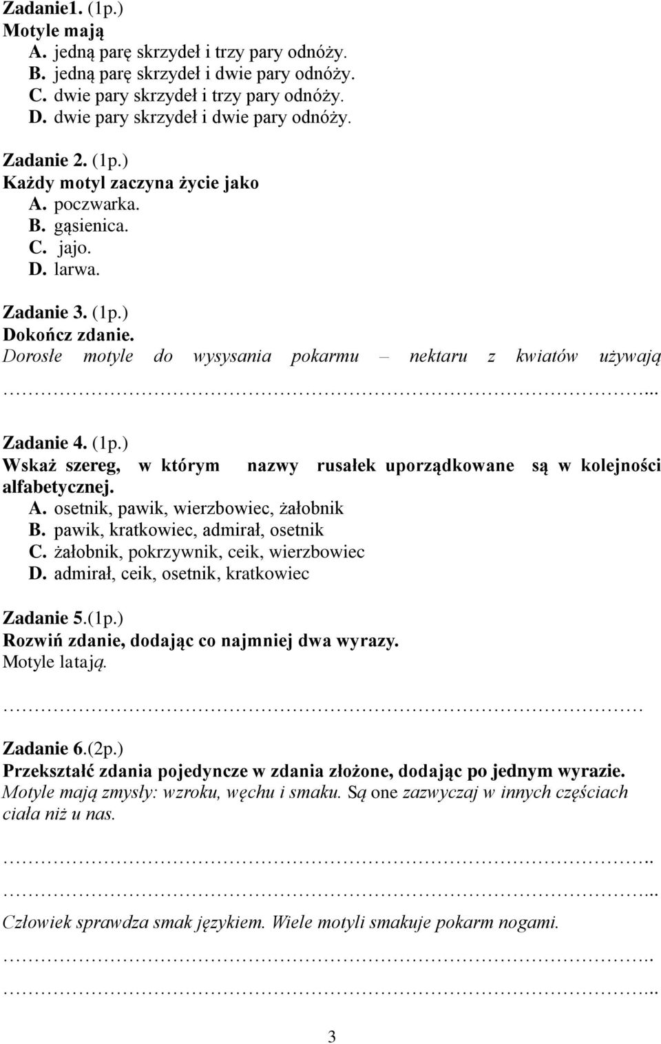 Zadanie 4. (1p.) Wskaż szereg, w którym nazwy rusałek uporządkowane są w kolejności alfabetycznej. A. osetnik, pawik, wierzbowiec, żałobnik B. pawik, kratkowiec, admirał, osetnik C.