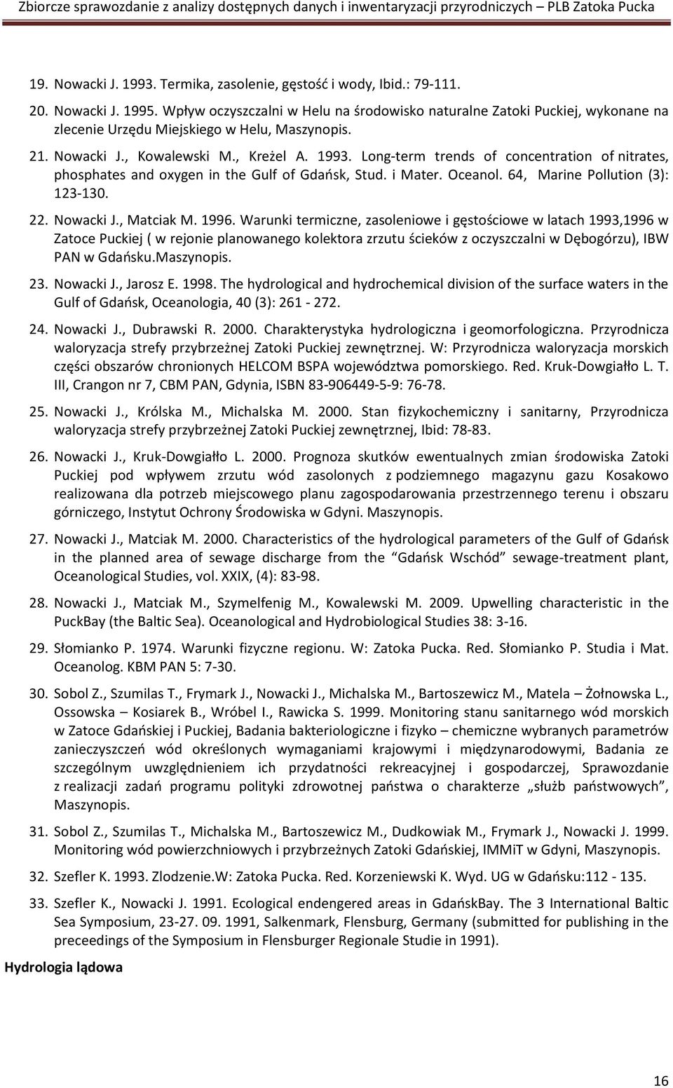 Long-term trends of concentration of nitrates, phosphates and oxygen in the Gulf of Gdaosk, Stud. i Mater. Oceanol. 64, Marine Pollution (3): 123-130. 22. Nowacki J., Matciak M. 1996.