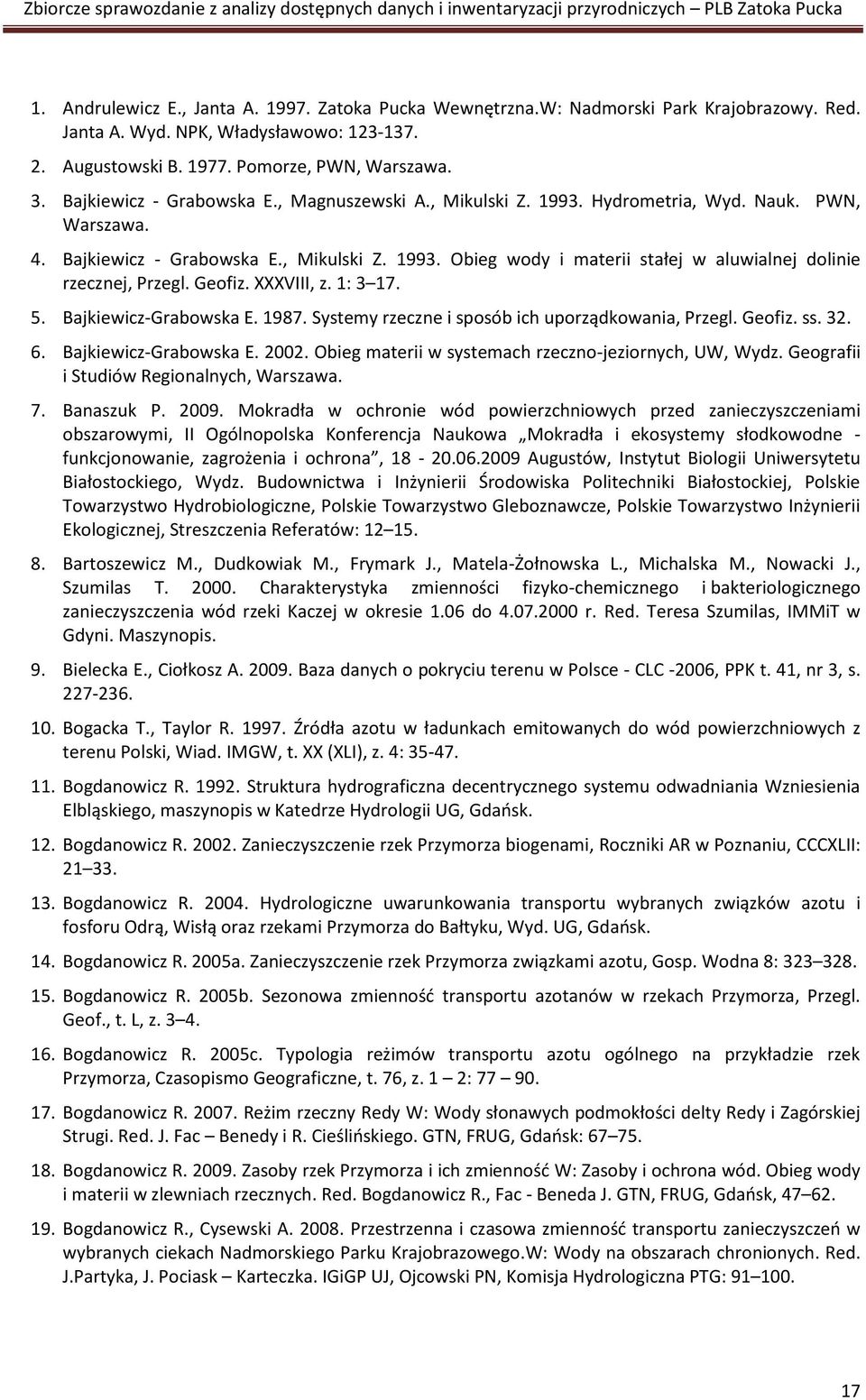 Geofiz. XXXVIII, z. 1: 3 17. 5. Bajkiewicz-Grabowska E. 1987. Systemy rzeczne i sposób ich uporządkowania, Przegl. Geofiz. ss. 32. 6. Bajkiewicz-Grabowska E. 2002.