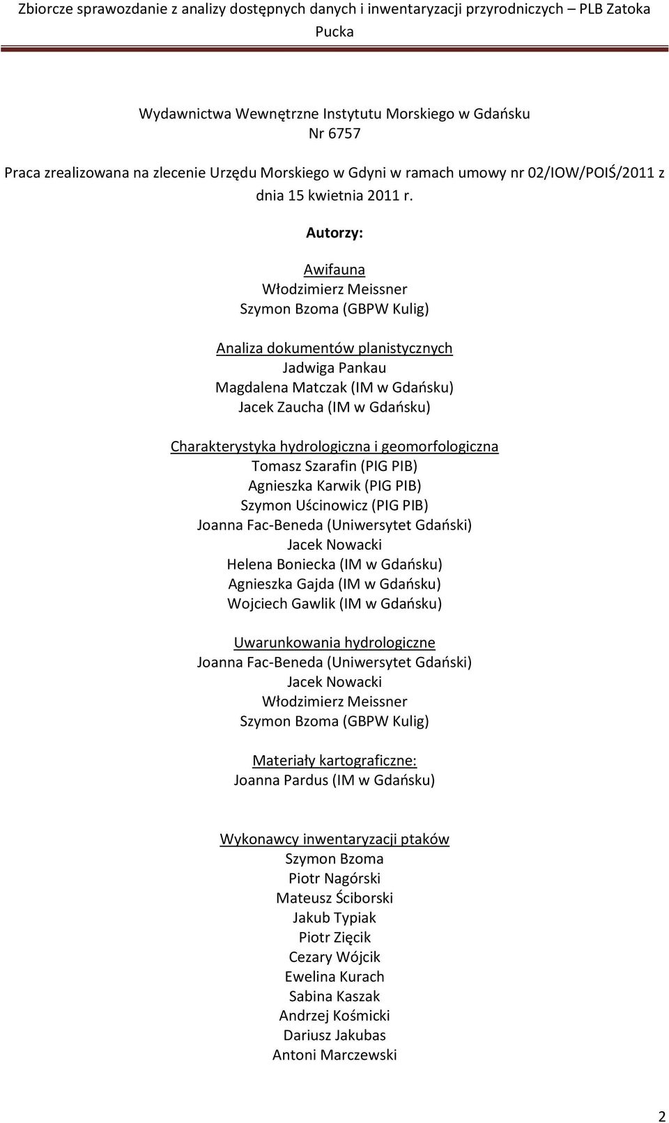 hydrologiczna i geomorfologiczna Tomasz Szarafin (PIG PIB) Agnieszka Karwik (PIG PIB) Szymon Uścinowicz (PIG PIB) Joanna Fac-Beneda (Uniwersytet Gdaoski) Jacek Nowacki Helena Boniecka (IM w Gdaosku)