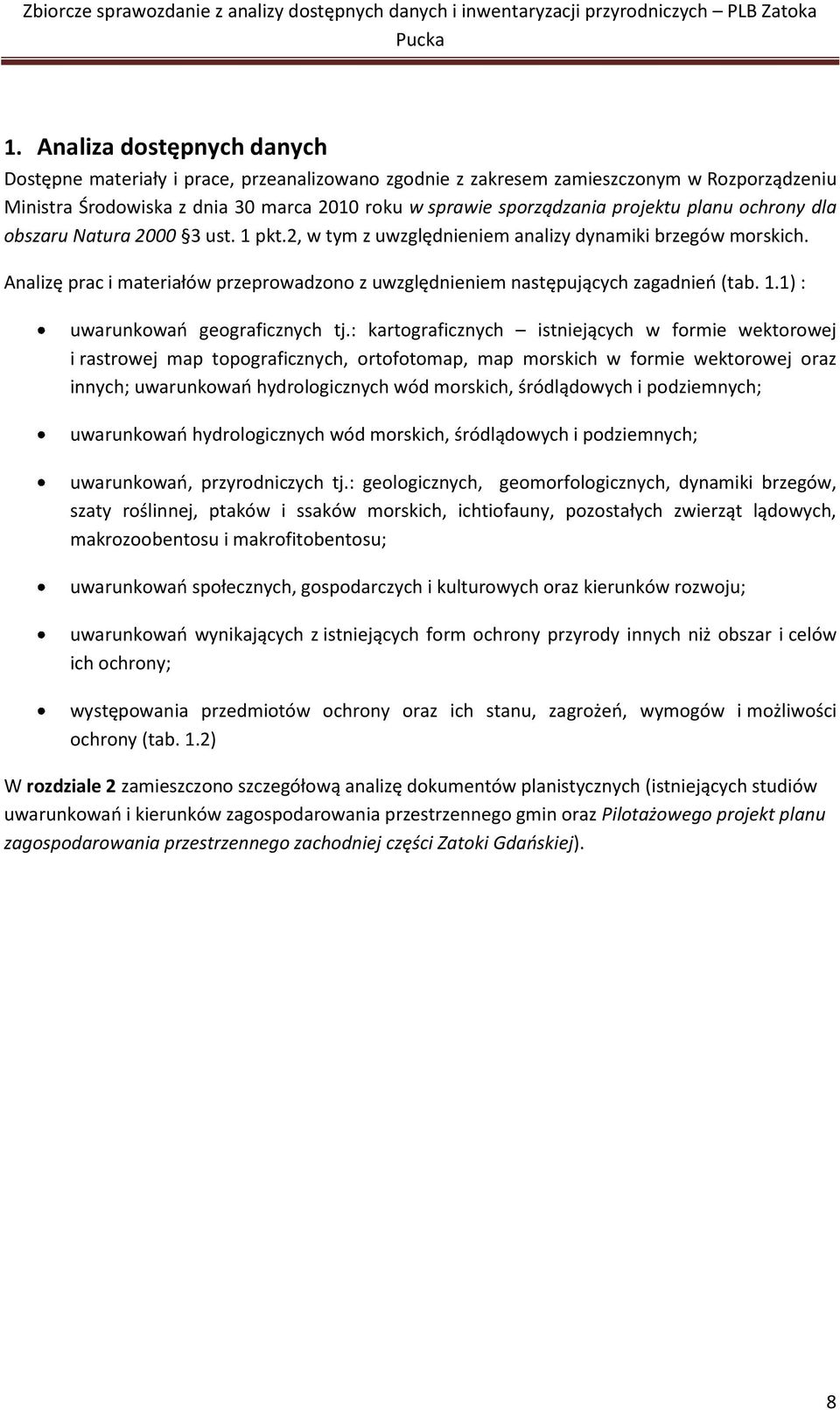 Analizę prac i materiałów przeprowadzono z uwzględnieniem następujących zagadnieo (tab. 1.1) : uwarunkowao geograficznych tj.