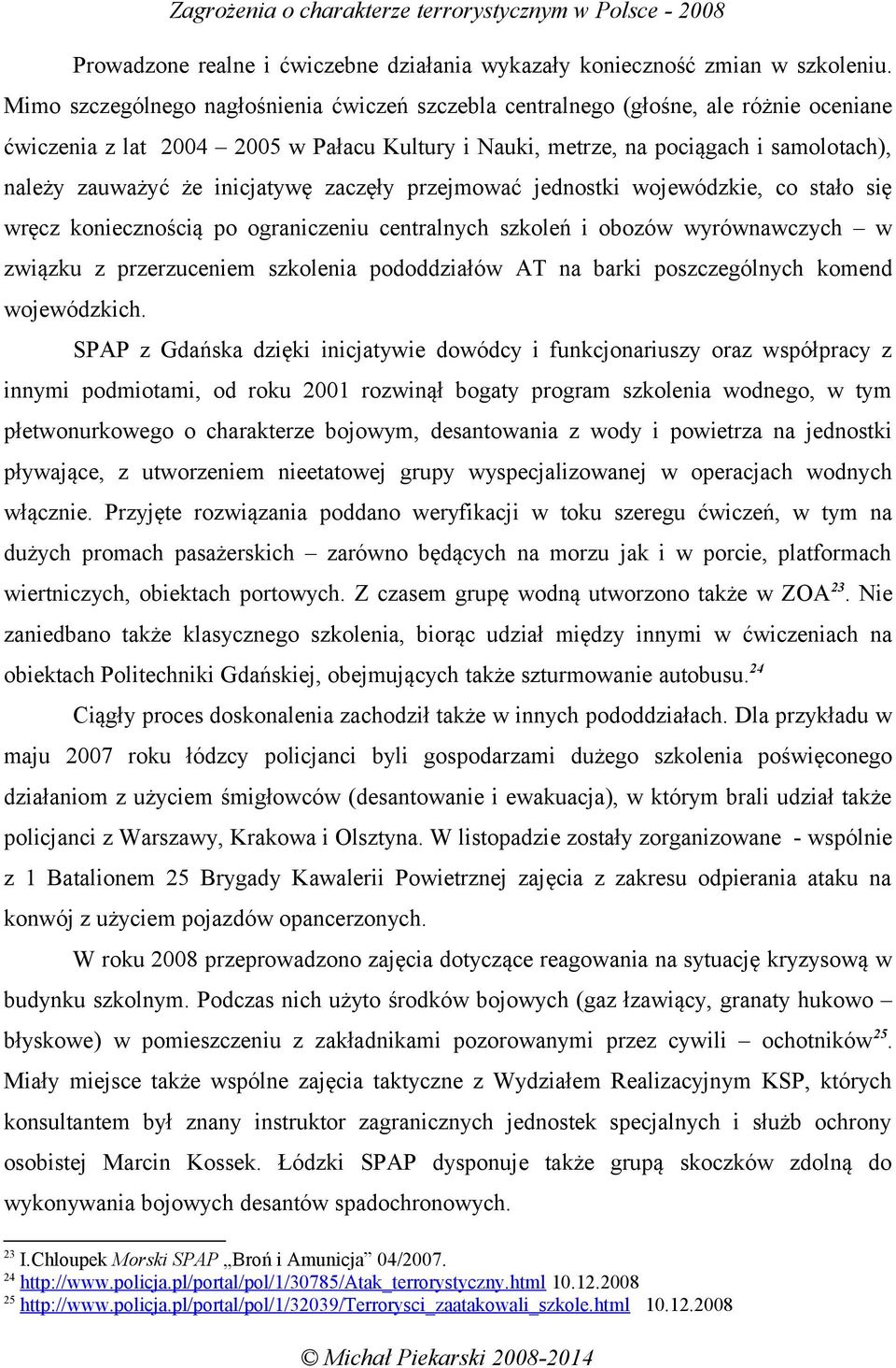 inicjatywę zaczęły przejmować jednostki wojewódzkie, co stało się wręcz koniecznością po ograniczeniu centralnych szkoleń i obozów wyrównawczych w związku z przerzuceniem szkolenia pododdziałów AT na