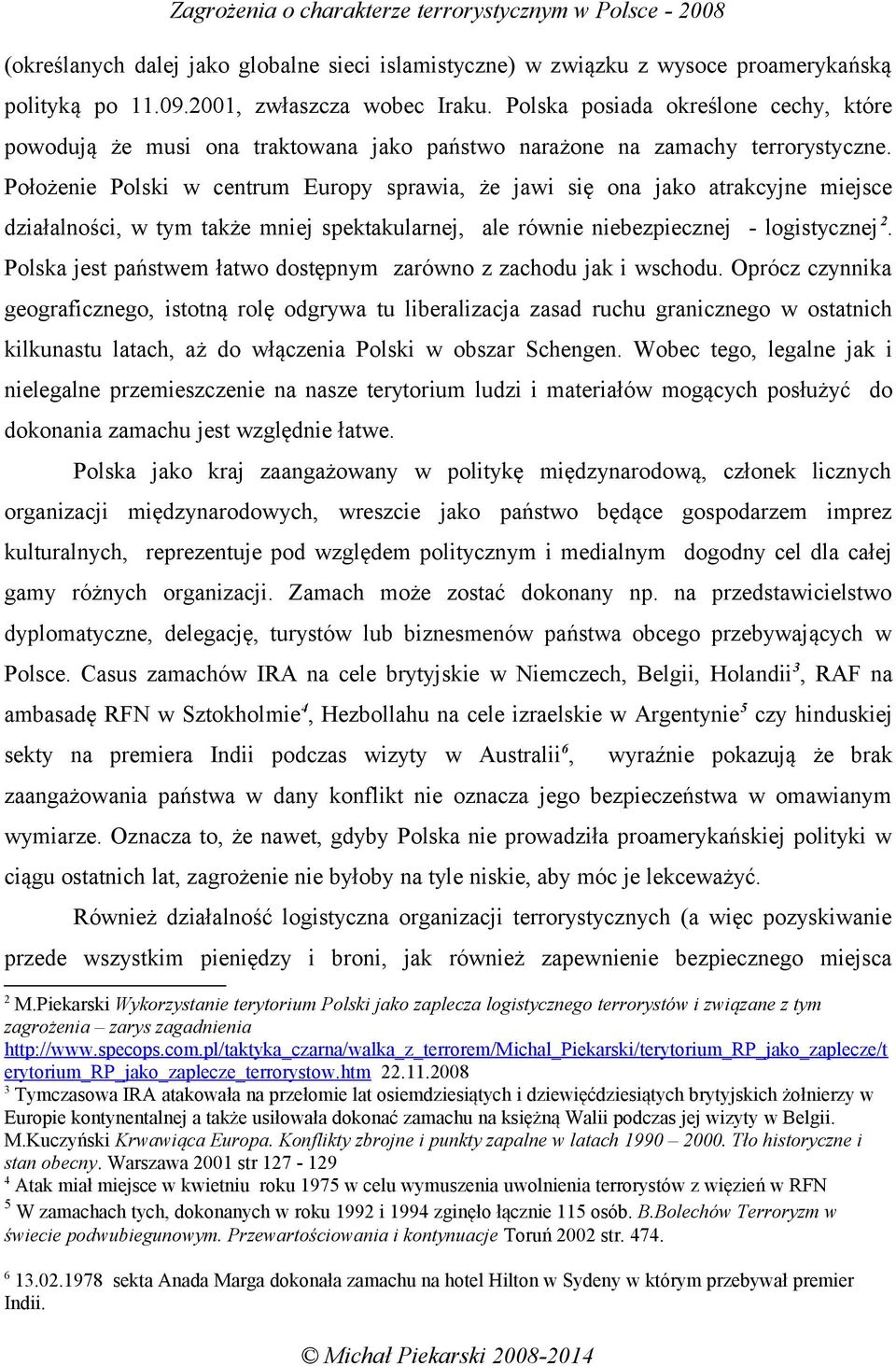 Położenie Polski w centrum Europy sprawia, że jawi się ona jako atrakcyjne miejsce działalności, w tym także mniej spektakularnej, ale równie niebezpiecznej - logistycznej 2.