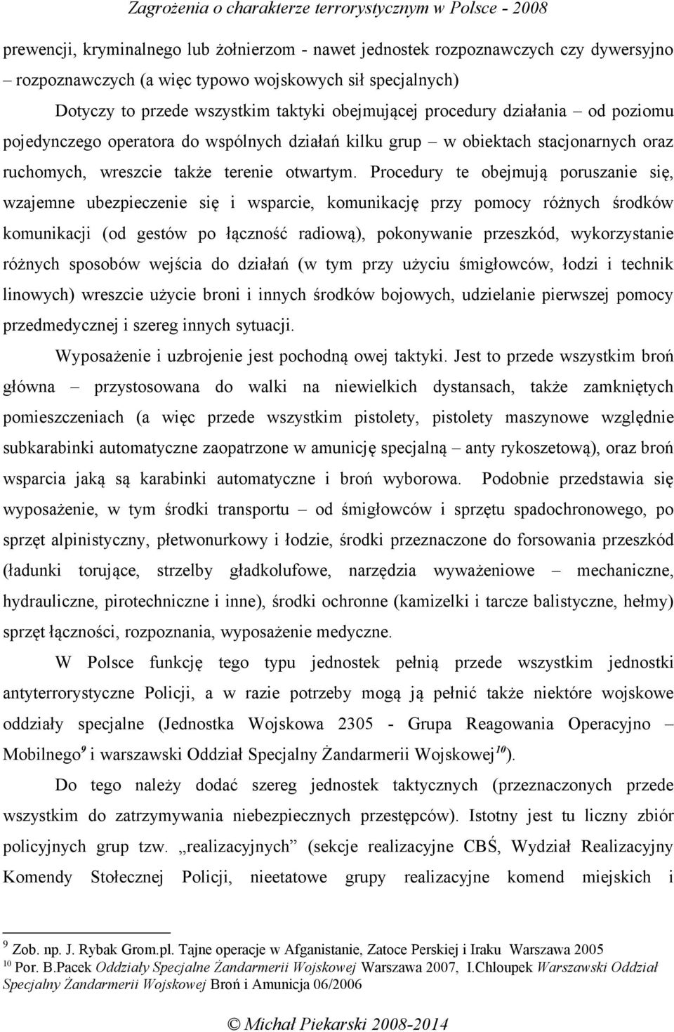 Procedury te obejmują poruszanie się, wzajemne ubezpieczenie się i wsparcie, komunikację przy pomocy różnych środków komunikacji (od gestów po łączność radiową), pokonywanie przeszkód, wykorzystanie