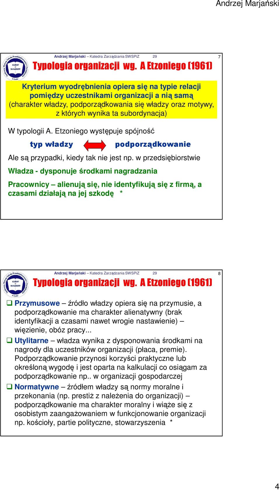 subordynacja) W typologii A. Etzoniego występuje spójność typ władzy podporządkowanie Ale są przypadki, kiedy tak nie jest np.