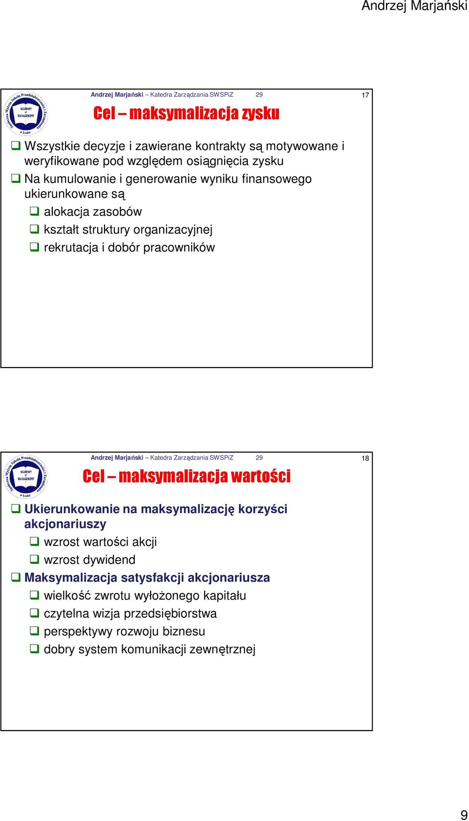 Andrzej Marjański Katedra Zarządzania SWSPiZ 29 18 Cel maksymalizacja wartości Ukierunkowanie na maksymalizację korzyści akcjonariuszy wzrost wartości akcji wzrost