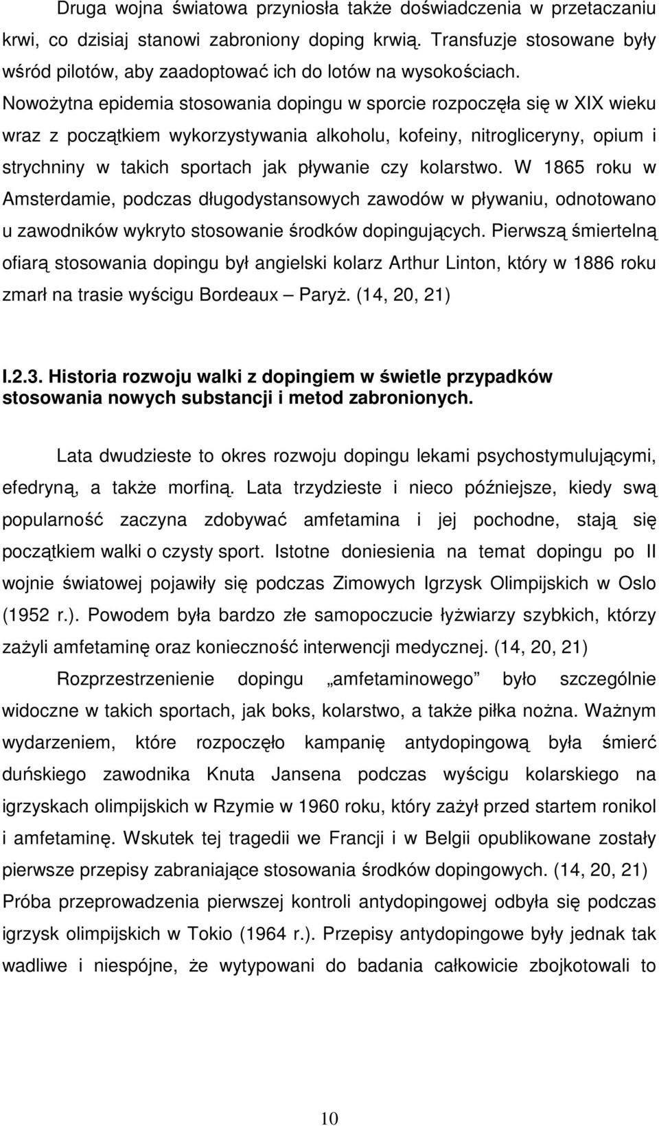 NowoŜytna epidemia stosowania dopingu w sporcie rozpoczęła się w XIX wieku wraz z początkiem wykorzystywania alkoholu, kofeiny, nitrogliceryny, opium i strychniny w takich sportach jak pływanie czy