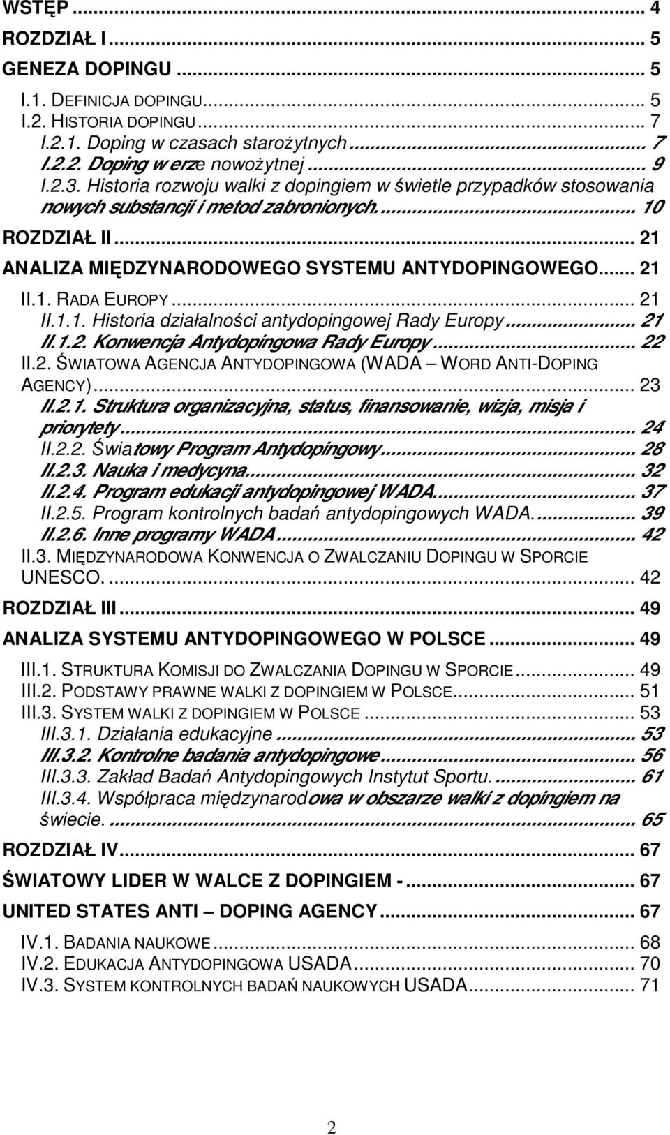 .. 21 II.1.1. Historia działalności antydopingowej Rady Europy... 21 II.1.2. Konwencja Antydopingowa Rady Europy... 22 II.2. ŚWIATOWA AGENCJA ANTYDOPINGOWA (WADA WORD ANTI-DOPING AGENCY)... 23 II.2.1. Struktura organizacyjna, status, finansowanie, wizja, misja i priorytety.