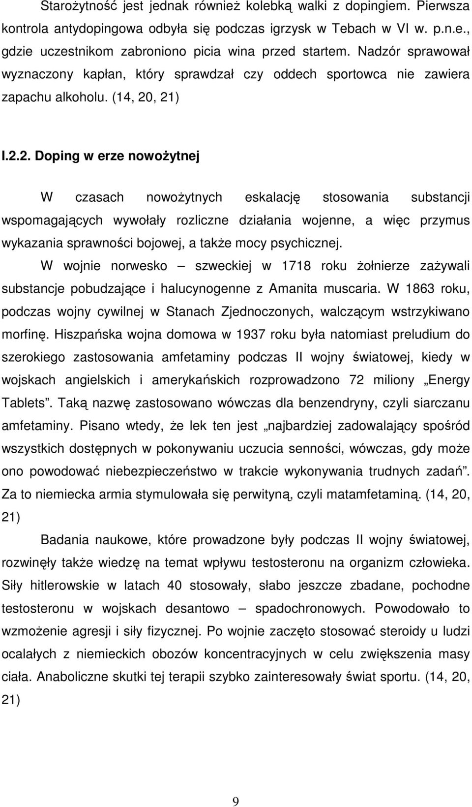 , 21) I.2.2. Doping w erze nowoŝytnej W czasach nowoŝytnych eskalację stosowania substancji wspomagających wywołały rozliczne działania wojenne, a więc przymus wykazania sprawności bojowej, a takŝe