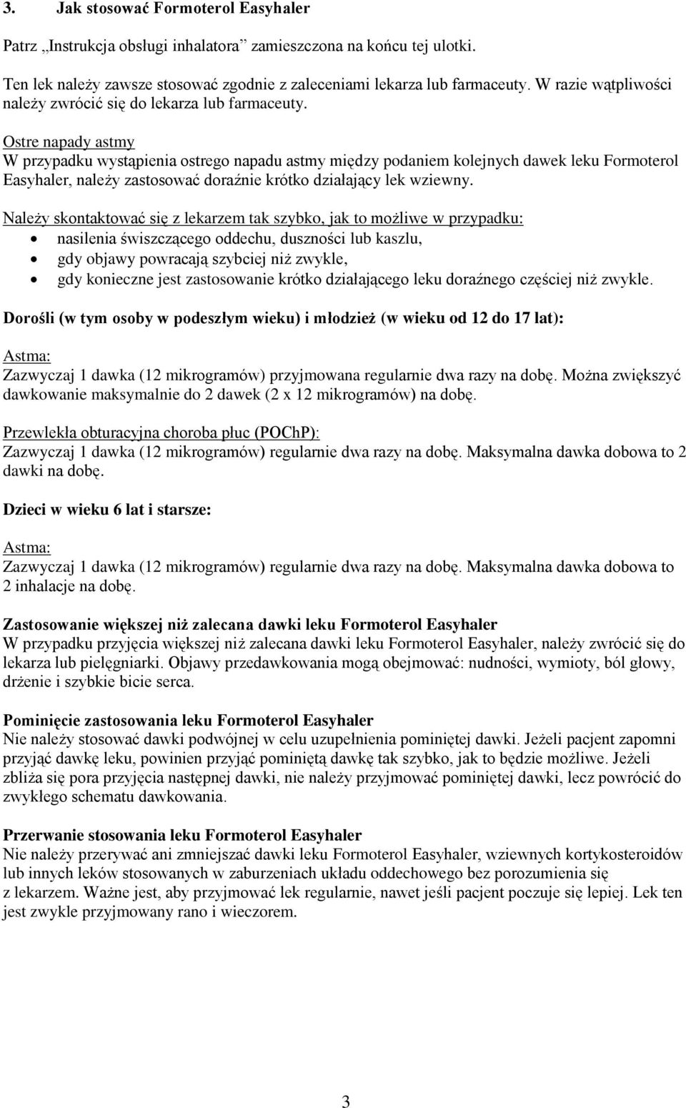 Ostre napady astmy W przypadku wystąpienia ostrego napadu astmy między podaniem kolejnych dawek leku Formoterol Easyhaler, należy zastosować doraźnie krótko działający lek wziewny.