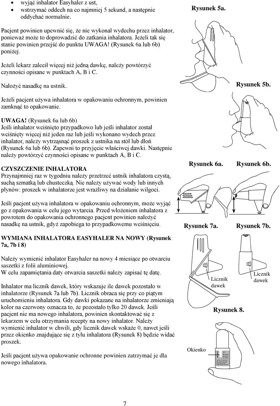 (Rysunek 6a lub 6b) poniżej. Jeżeli lekarz zalecił więcej niż jedną dawkę, należy powtórzyć czynności opisane w punktach A, B i C. Nałożyć nasadkę na ustnik. Rysunek 5b.