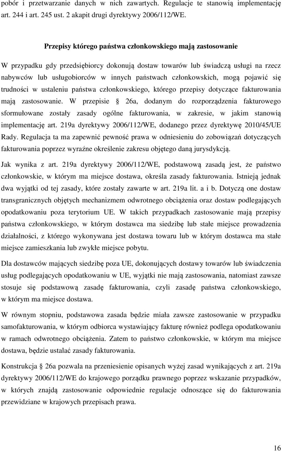 członkowskich, mogą pojawić się trudności w ustaleniu państwa członkowskiego, którego przepisy dotyczące fakturowania mają zastosowanie.