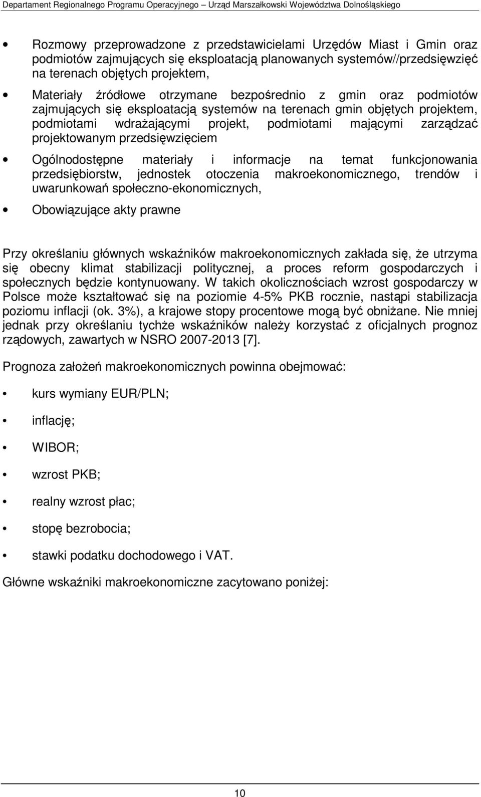 przedsięwzięciem Ogólnodostępne materiały i informacje na temat funkcjonowania przedsiębiorstw, jednostek otoczenia makroekonomicznego, trendów i uwarunkowań społeczno-ekonomicznych, Obowiązujące