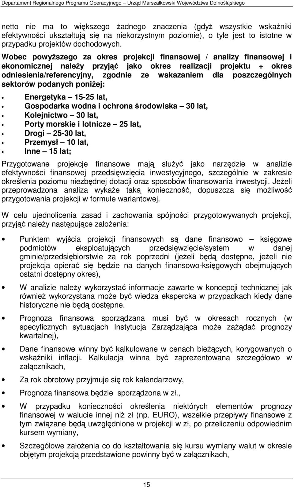 poszczególnych sektorów podanych poniżej: Energetyka 15-25 lat, Gospodarka wodna i ochrona środowiska 30 lat, Kolejnictwo 30 lat, Porty morskie i lotnicze 25 lat, Drogi 25-30 lat, Przemysł 10 lat,