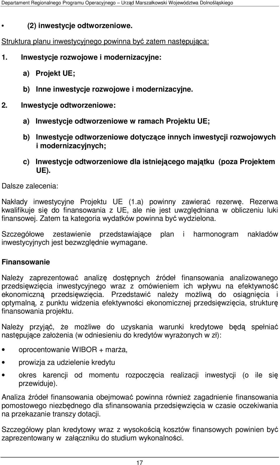 istniejącego majątku (poza Projektem UE). Dalsze zalecenia: Nakłady inwestycyjne Projektu UE (1.a) powinny zawierać rezerwę.