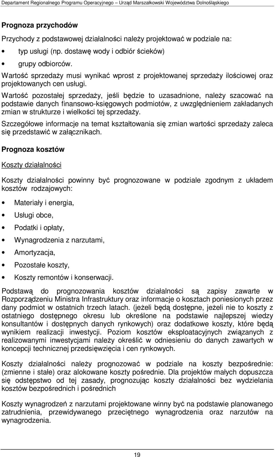 Wartość pozostałej sprzedaży, jeśli będzie to uzasadnione, należy szacować na podstawie danych finansowo-księgowych podmiotów, z uwzględnieniem zakładanych zmian w strukturze i wielkości tej