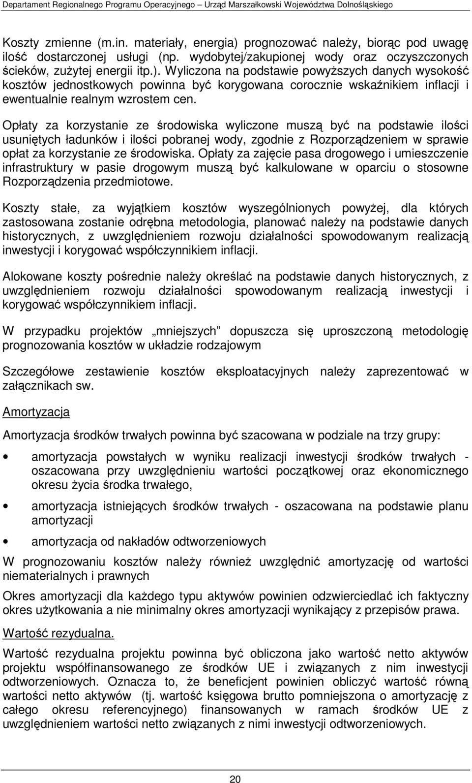 Wyliczona na podstawie powyższych danych wysokość kosztów jednostkowych powinna być korygowana corocznie wskaźnikiem inflacji i ewentualnie realnym wzrostem cen.