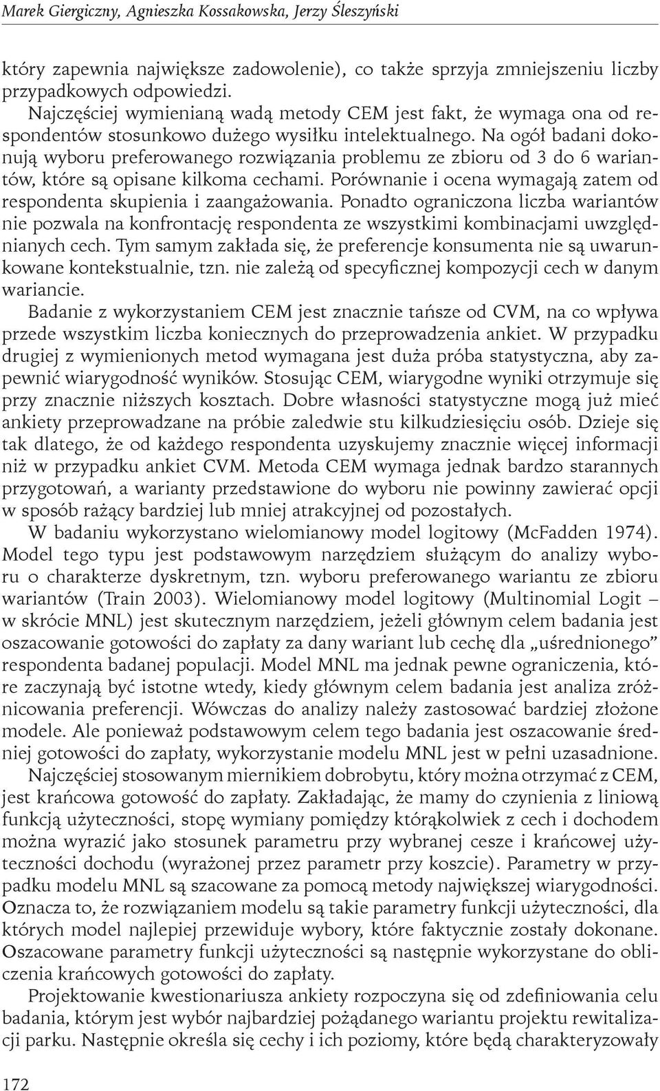 Na ogół badani dokonują wyboru preferowanego rozwiązania problemu ze zbioru od 3 do 6 wariantów, które są opisane kilkoma cechami.