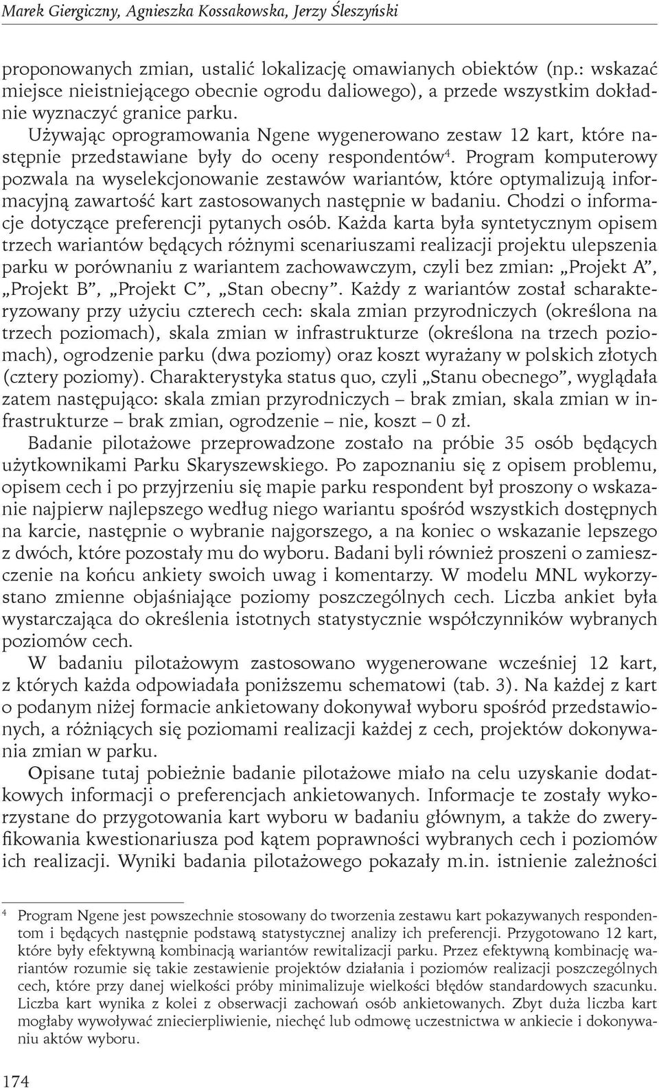 Używając oprogramowania Ngene wygenerowano zestaw 12 kart, które następnie przedstawiane były do oceny respondentów 4.