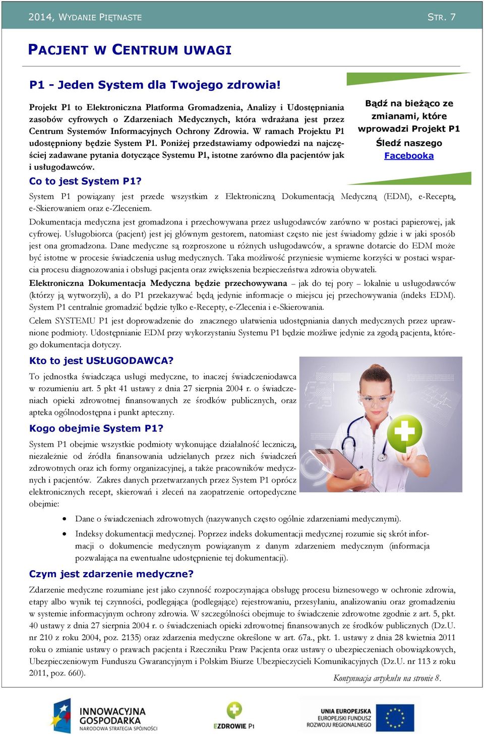 W ramach Projektu P1 udostępniony będzie System P1. Poniżej przedstawiamy odpowiedzi na najczęściej zadawane pytania dotyczące Systemu P1, istotne zarówno dla pacjentów jak i usługodawców.