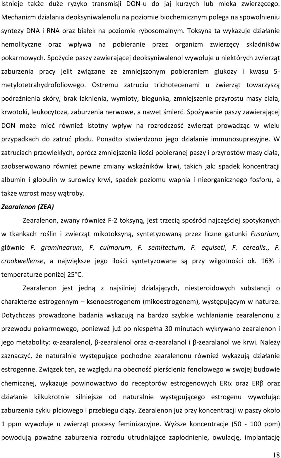 Toksyna ta wykazuje działanie hemolityczne oraz wpływa na pobieranie przez organizm zwierzęcy składników pokarmowych.