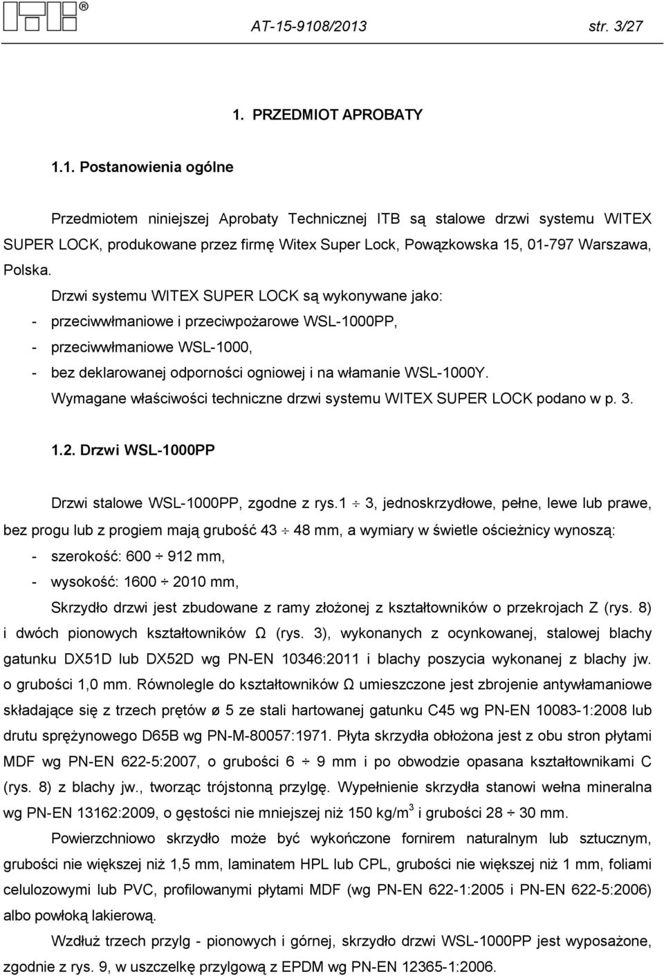 Wymagane właściwości techniczne drzwi systemu WITEX SUPER LOCK podano w p. 3. 1.2. Drzwi WSL-1000PP Drzwi stalowe WSL-1000PP, zgodne z rys.