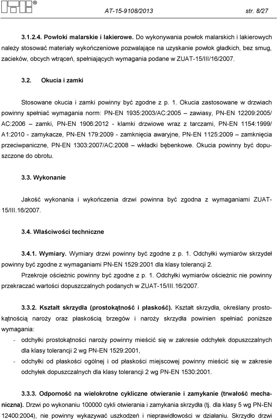 ZUAT-15/III/16/2007. 3.2. Okucia i zamki Stosowane okucia i zamki powinny być zgodne z p. 1.