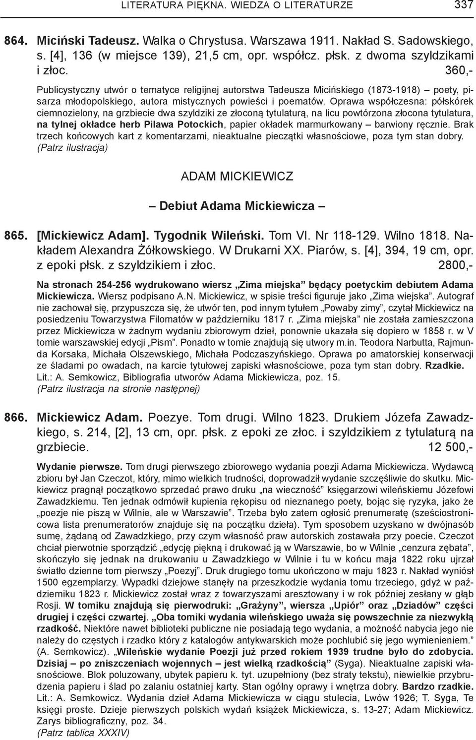 Oprawa współczesna: półskórek ciemnozielony, na grzbiecie dwa szyldziki ze złoconą tytulaturą, na licu powtórzona złocona tytulatura, na tylnej okładce herb Pilawa Potockich, papier okładek