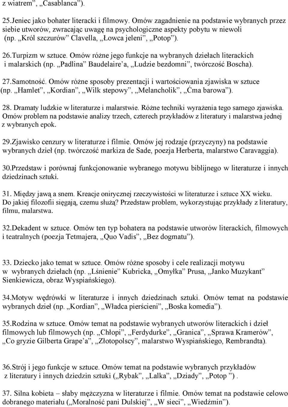 Padlina Baudelaire a, Ludzie bezdomni, twórczość Boscha). 27.Samotność. Omów różne sposoby prezentacji i wartościowania zjawiska w sztuce (np. Hamlet, Kordian, Wilk stepowy, Melancholik, Ćma barowa ).