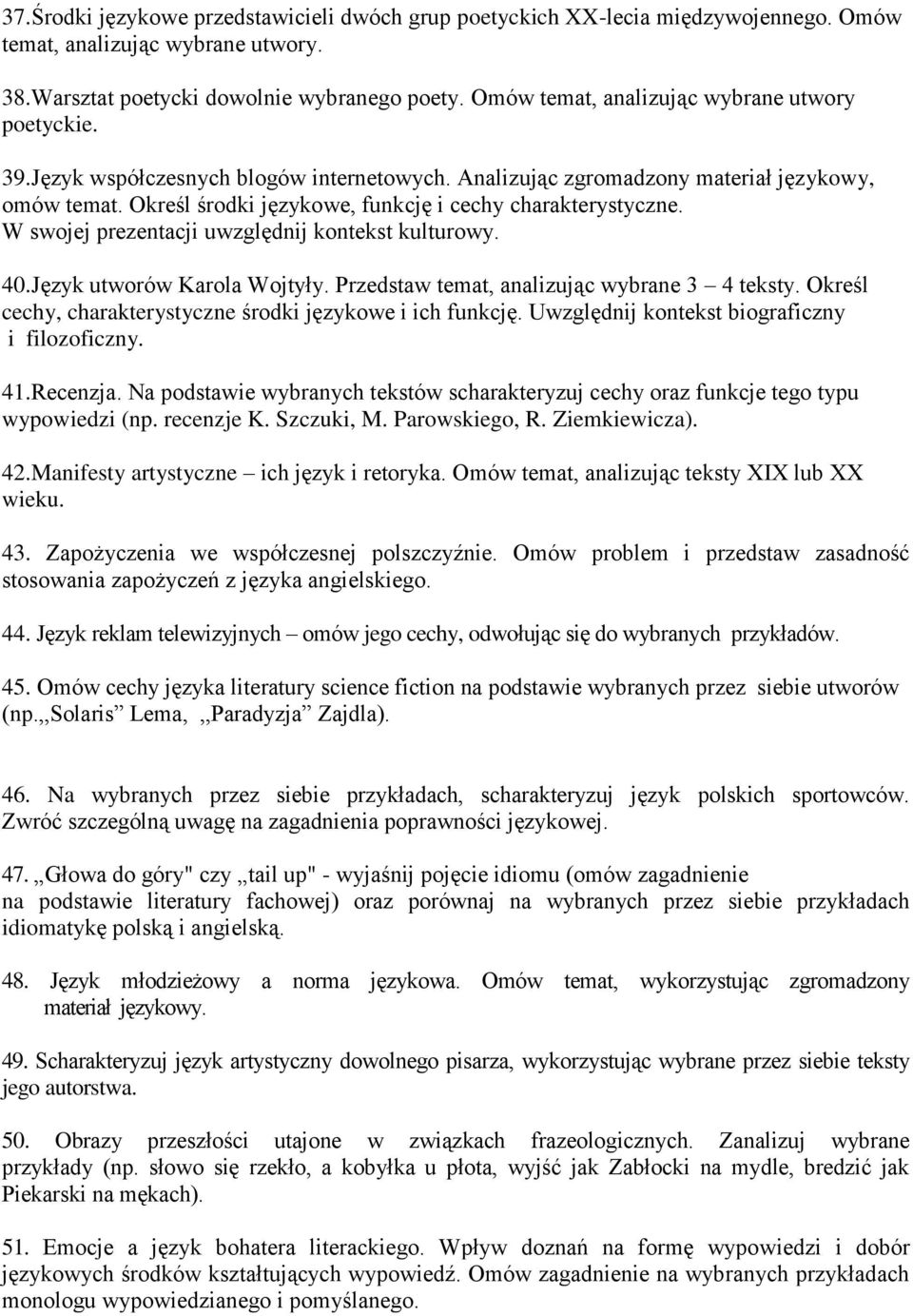 Określ środki językowe, funkcję i cechy charakterystyczne. W swojej prezentacji uwzględnij kontekst kulturowy. 40.Język utworów Karola Wojtyły. Przedstaw temat, analizując wybrane 3 4 teksty.