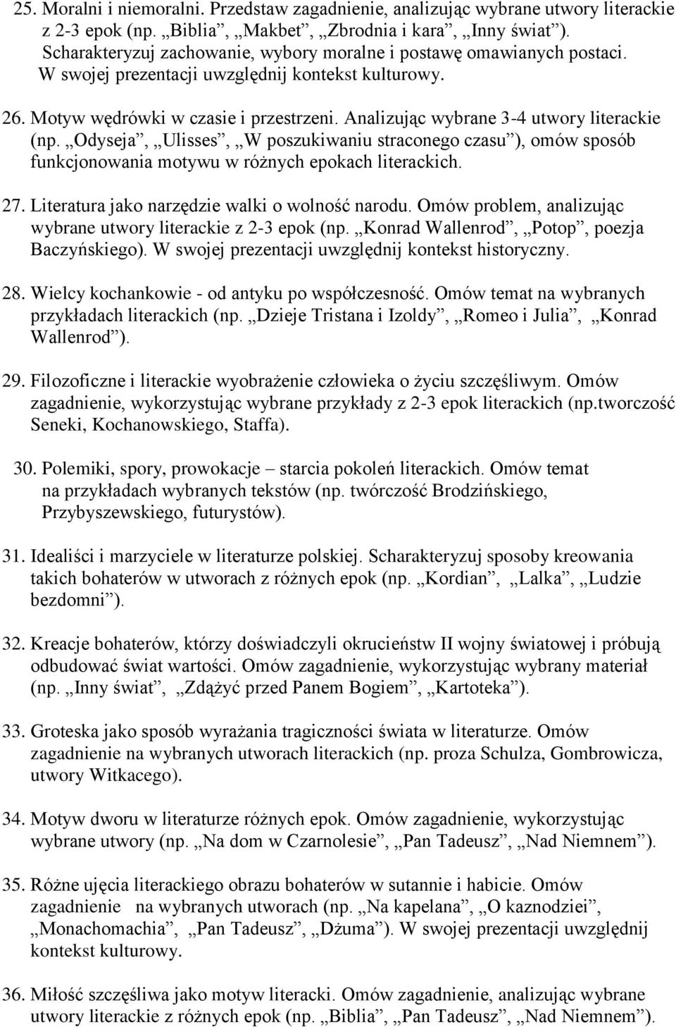 Analizując wybrane 3-4 utwory literackie (np. Odyseja, Ulisses, W poszukiwaniu straconego czasu ), omów sposób funkcjonowania motywu w różnych epokach literackich. 27.