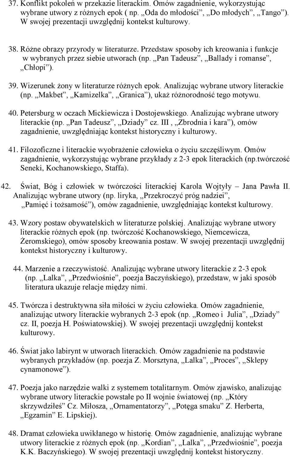 Pan Tadeusz, Ballady i romanse, Chłopi ). 39. Wizerunek żony w literaturze różnych epok. Analizując wybrane utwory literackie (np. Makbet, Kamizelka, Granica ), ukaż różnorodność tego motywu. 40.