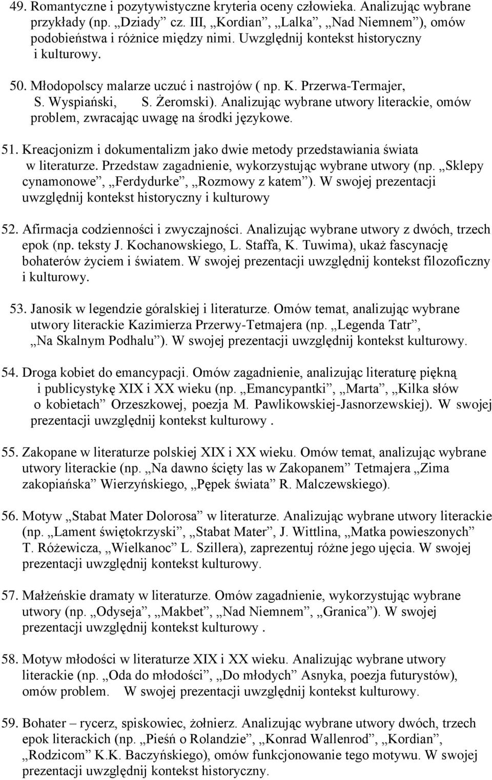 Analizując wybrane utwory literackie, omów problem, zwracając uwagę na środki językowe. 51. Kreacjonizm i dokumentalizm jako dwie metody przedstawiania świata w literaturze.