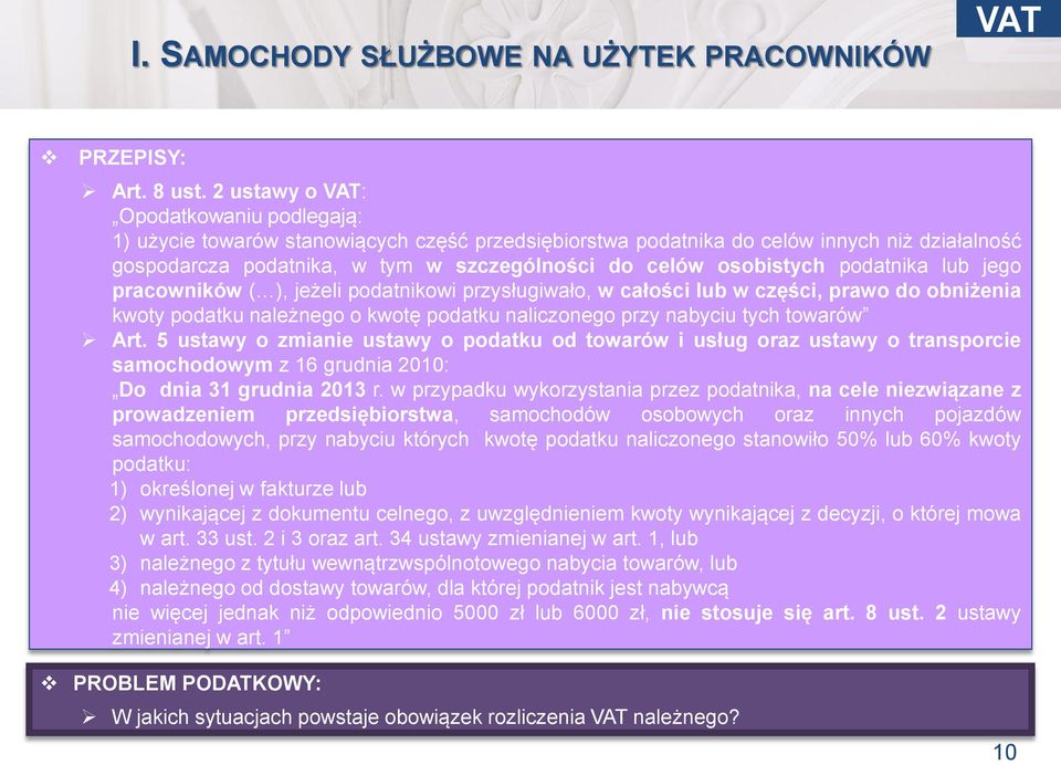 osobistych podatnika lub jego pracowników ( ), jeżeli podatnikowi przysługiwało, w całości lub w części, prawo do obniżenia kwoty podatku należnego o kwotę podatku naliczonego przy nabyciu tych