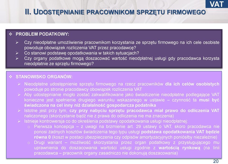 STANOWISKO ORGANÓW: Nieodpłatne udostępnienie sprzętu firmowego na rzecz pracowników dla ich celów osobistych powoduje po stronie pracodawcy obowiązek rozliczenia VAT Aby udostępnianie mogło zostać