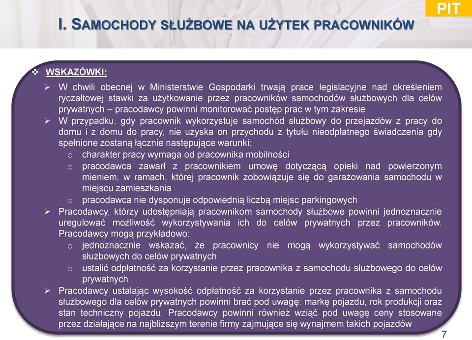 do pracy, nie uzyska on przychodu z tytułu nieodpłatnego świadczenia gdy spełnione zostaną łącznie następujące warunki: o o charakter pracy wymaga od pracownika mobilności pracodawca zawarł z